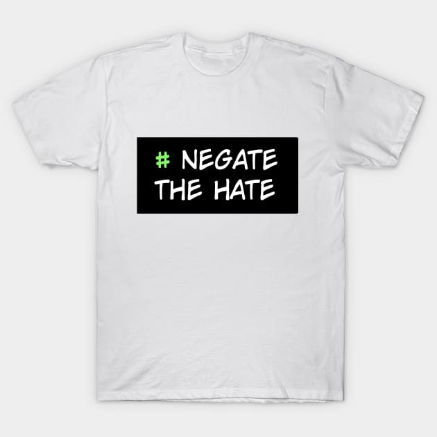 Negate the Hate T-Shirt by Cisne Negro